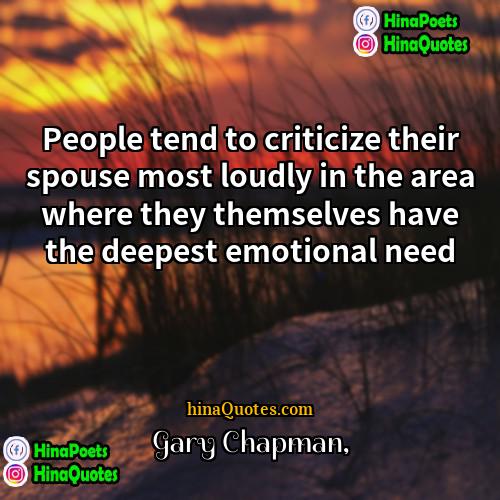Gary Chapman Quotes | People tend to criticize their spouse most